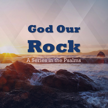 Sundays in January 2022 - God Our Rock - A Series from Psalms