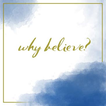 Special Series – Why Believe?