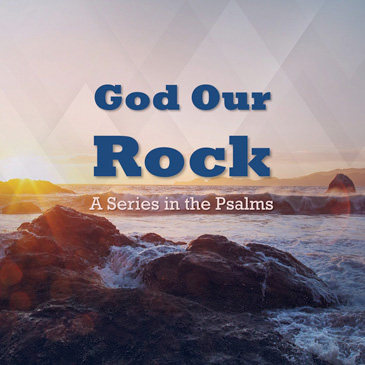 Psalms - God our Rock